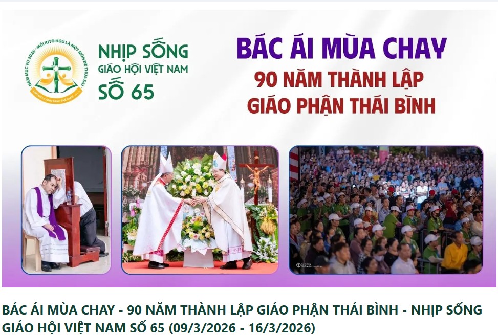 BÁC ÁI MÙA CHAY - 90 NĂM THÀNH LẬP GIÁO PHẬN THÁI BÌNH - NHỊP SỐNG GIÁO HỘI VIỆT NAM SỐ 65 (09/3/2026 - 16/3/2026)